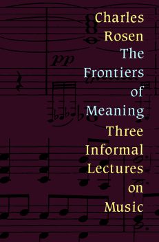 The Frontiers of Meaning - Three Informal Lectures on Music