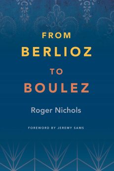 From Berlioz to Boulez by Roger Nichols
